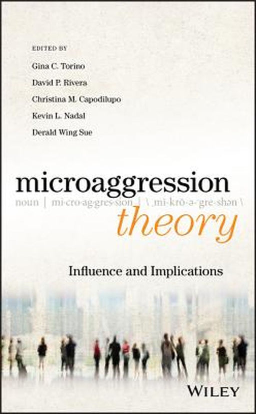 Microaggression Theory: Influence and Implications by Gina C. Torino