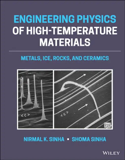 Engineering Physics Of High Temperature Materials: Metals Ice Rocks And Ceramics by SINHA