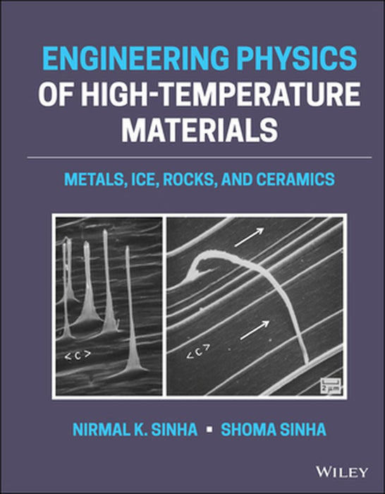 Engineering Physics Of High Temperature Materials: Metals Ice Rocks And Ceramics by SINHA