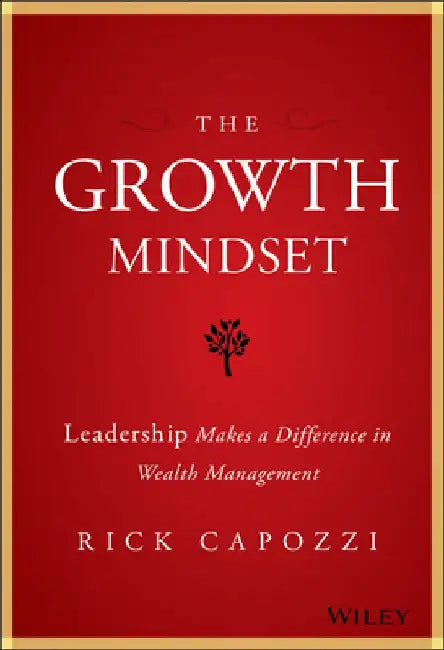 The Growth Mindset: Leadership Makes a Difference in Wealth Management by Rick Capozzi