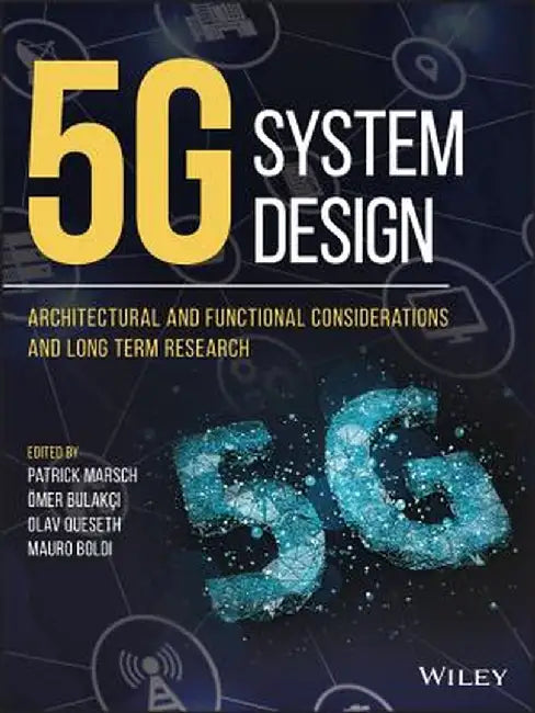5g System Design: Architectural and Functional Considerations and Long Term Research by Patrick Marsch