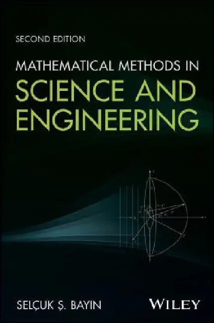 Mathematical Methods in Science and Engineering by S. Selcuk Bayin