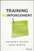 Training Reinforcement: The 7 Principles to Create Measurable Behavior Change and Make Learning Stick by Anthonie Wurth