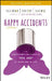 Happy Accidents: The Transformative Power of "Yes, And" at Work and in Life by David Ahearn