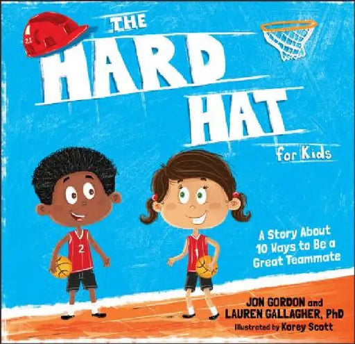 Hard Hat for Kids: A Story about How to Be a Great Teammate by Jon Gordon