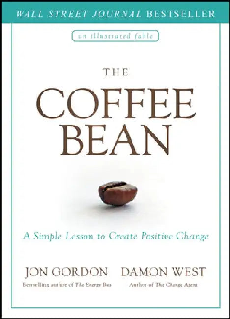 The Coffee Bean: A Simple Lesson to Create Positive Change by Jon Gordon