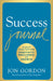 Success Journal: A Daily Practice for Positivity, Resilience, and Growth by Jon Gordon