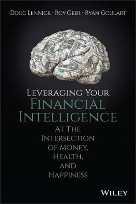 Leveraging Your Financial Intelligence: At the Intersection of Money, Health, and Happiness by Douglas Lennick