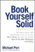 Book Yourself Solid: The Fastest, Easiest, and Most Reliable System for Getting More Clients Than You Can Handle Even If You Hate Marketing by Michael Port