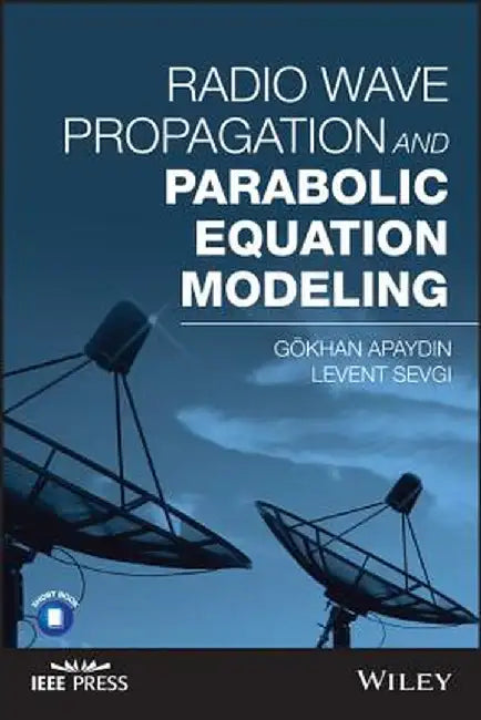 Radio Wave Propagation and Parabolic Equation Modeling by Gokhan Apaydin