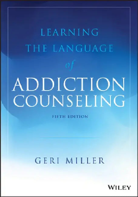 Learning the Language of Addiction Counseling by Geri Miller