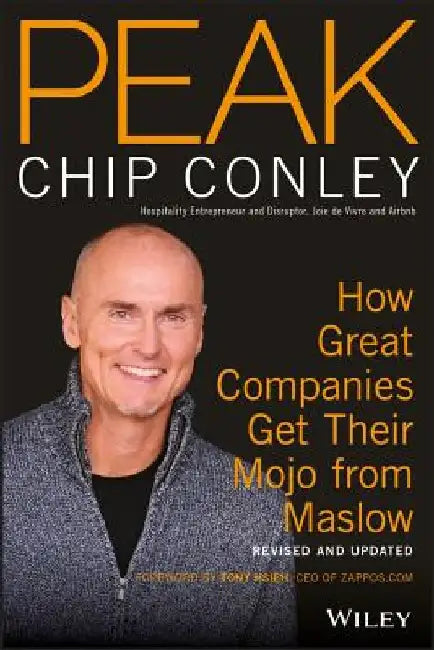 Peak: How Great Companies Get Their Mojo from Maslow Revised and Updated by Chip Conley