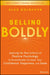 Selling Boldly: Applying the New Science of Positive Psychology to Dramatically Increase Your Confidence, Happiness, and Sales by Alex Goldfayn