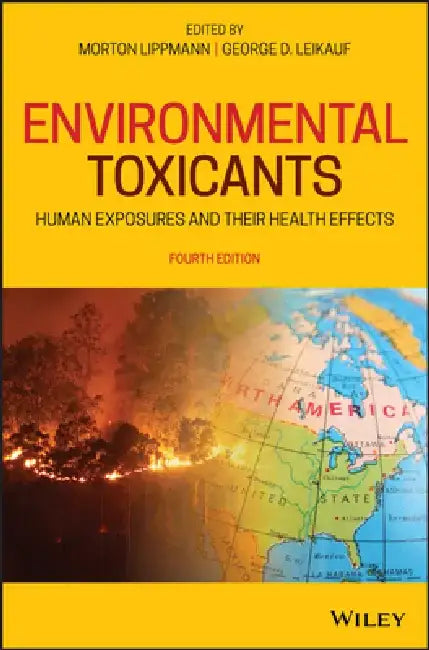 Environmental Toxicants: Human Exposures and Their Health Effects by Morton Lippmann