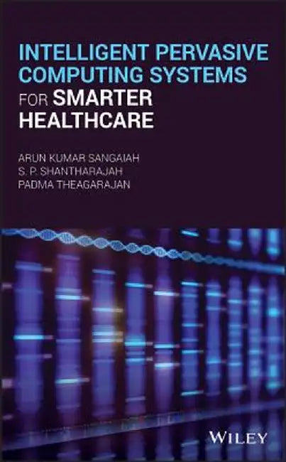 Intelligent Pervasive Computing Systems for Smarter Healthcare by Arun Kumar Sangaiah