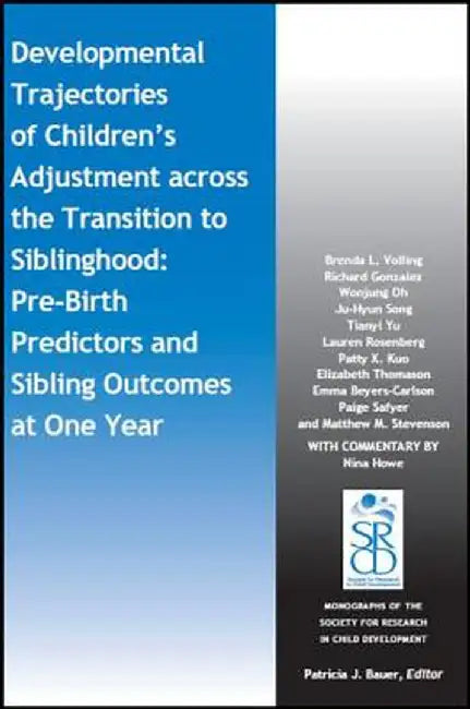 Developmental Trajectories of Children's Adjustment Across the Transition to Siblinghood: Pre-Birth and Sibling Outcomes at Year One by Brenda L. Volling