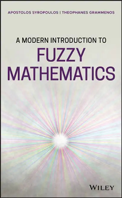 A Modern Introduction to Fuzzy Mathematics by Apostolos Syropoulos