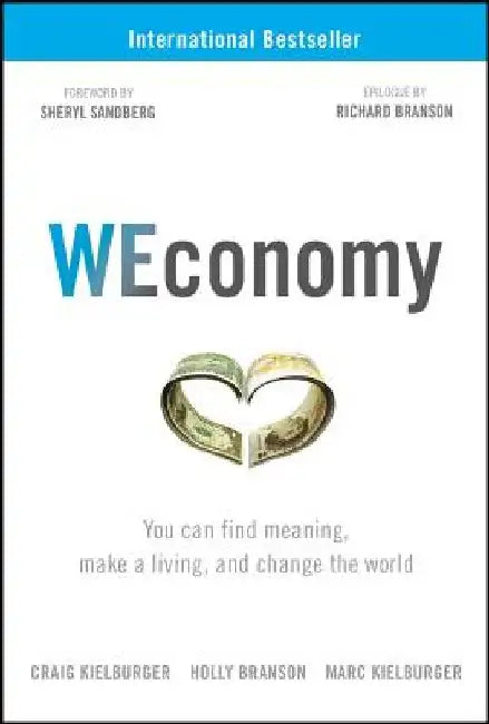 Weconomy: You Can Find Meaning, Make a Living, and Change the World by Craig Kielburger