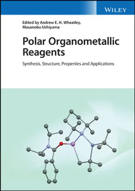 Polar Organometallic Reagents: Synthesis, Structure, Properties and Applications by Andrew Wheatley