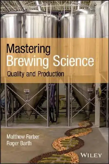 Mastering Brewing Science: Beer Production and Quality by Matthew Farber
