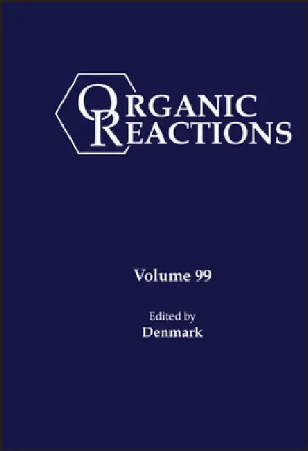 Organic Reactions Volume 99 by Scott E. Denmark
