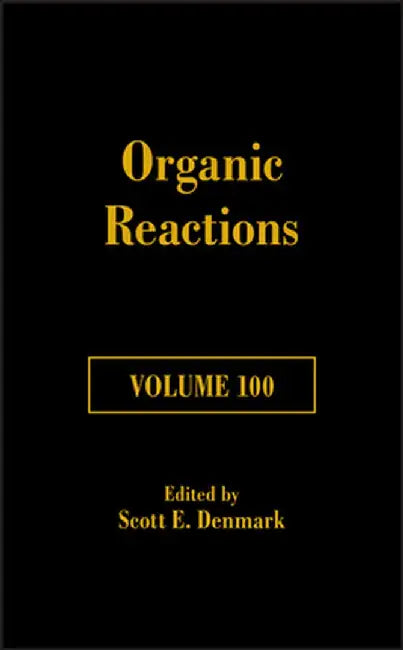 Organic Reactions Volume 100 by Scott E. Denmark