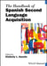 The Handbook of Spanish Second Language Acquisition by Kimberly L. Geeslin