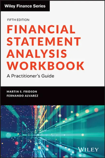 Financial Statement Analysis Workbook: A Practitioner's Guide by Martin S. Fridson
