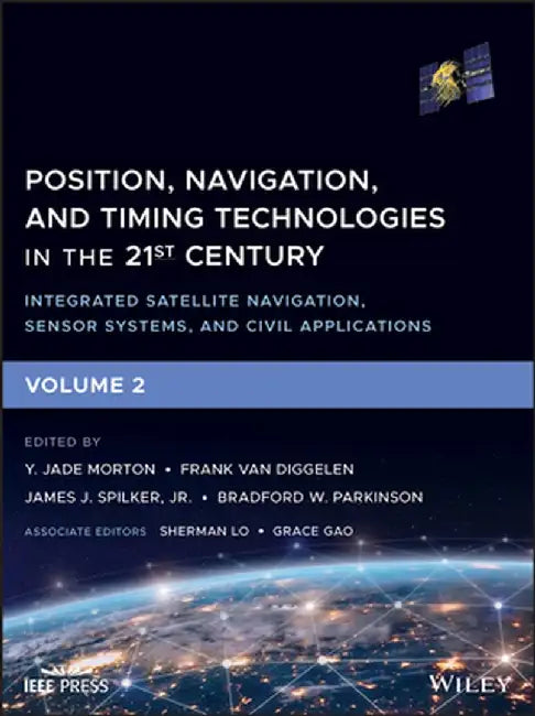 Position, Navigation, and Timing Technologies in the 21st Century: Integrated Satellite Navigation, Sensor Systems, and Civil Applications by Jade Morton