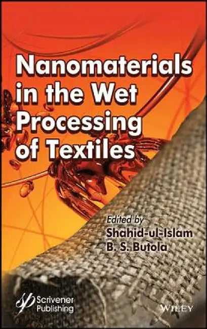 Nanomaterials in the Wet Processing of Textiles by Shahid Ul-Islam