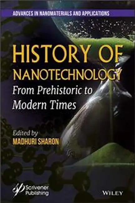 History Of Nanotechnology: From Pre-Historic To Modern Times by Sharon