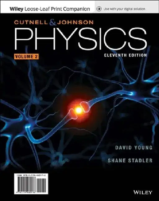 Physics, Volume 2, 11th Edition by John D. Cutnell, Kenneth W. Johnson, David Young (Louisiana State University), Shane Stadler (Louisiana State University)