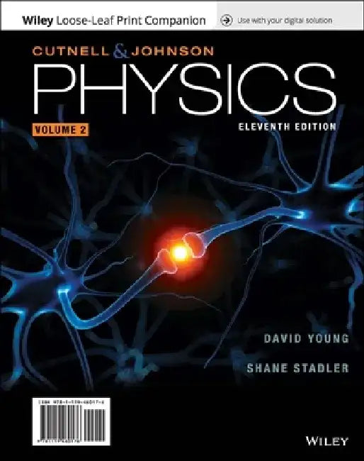 Physics, Volume 2, 11th Edition by John D. Cutnell, Kenneth W. Johnson, David Young (Louisiana State University), Shane Stadler (Louisiana State University)