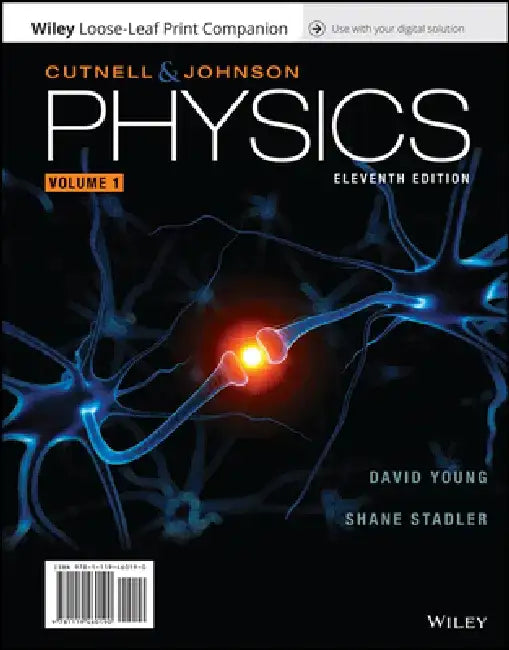 Physics, Volume 1, 11th Edition by John D. Cutnell, Kenneth W. Johnson, David Young (Louisiana State University), Shane Stadler (Louisiana State University)