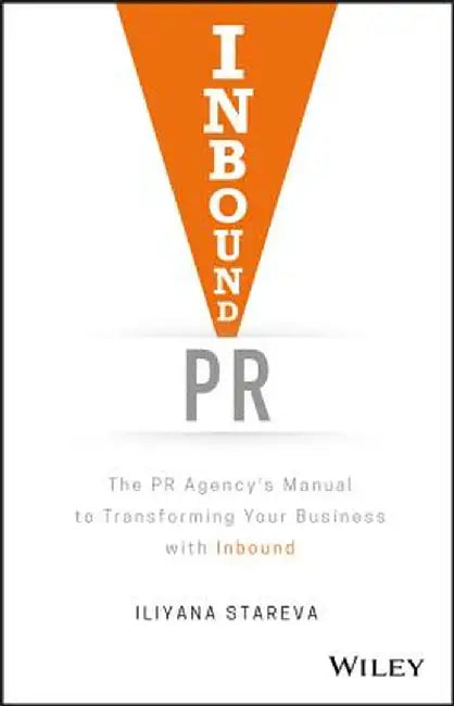 Inbound PR: The PR Agency's Manual to Transforming Your Business with Inbound by Iliyana Stareva