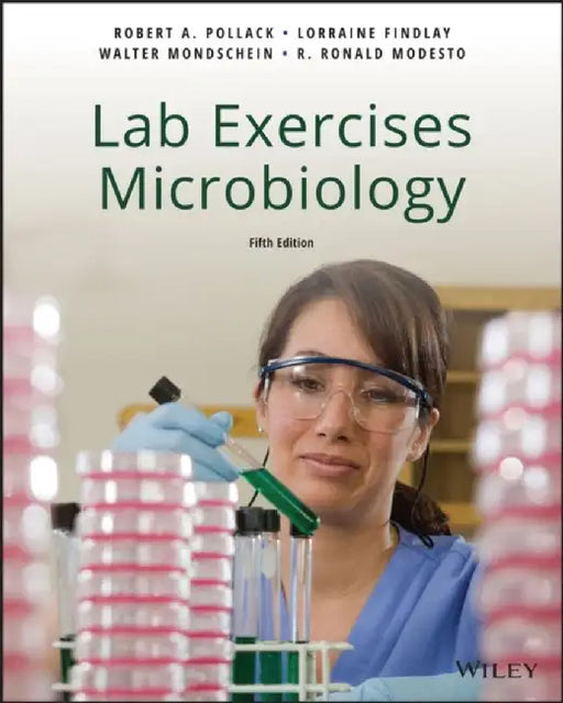 Laboratory Exercises in Microbiology, 5th Edition by Robert A. Pollack, Lorraine Findlay, Walter Mondschein (Nassau Community College), R. Ronald Modesto (C. W. Post campus of Long Island University)