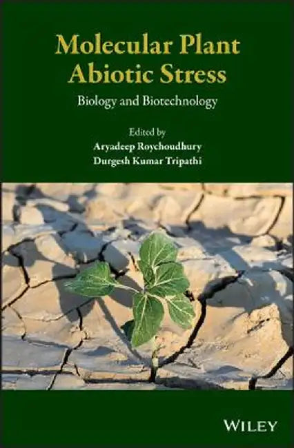 Molecular Plant Abiotic Stress: Biology and Biotechnology by Aryadeep Roychoudhury