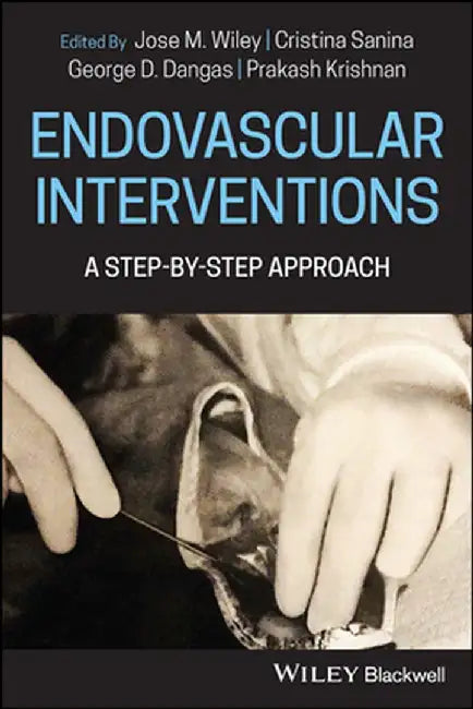 Endovascular Interventions: A Step-By-Step Approach by Wiley, Jose