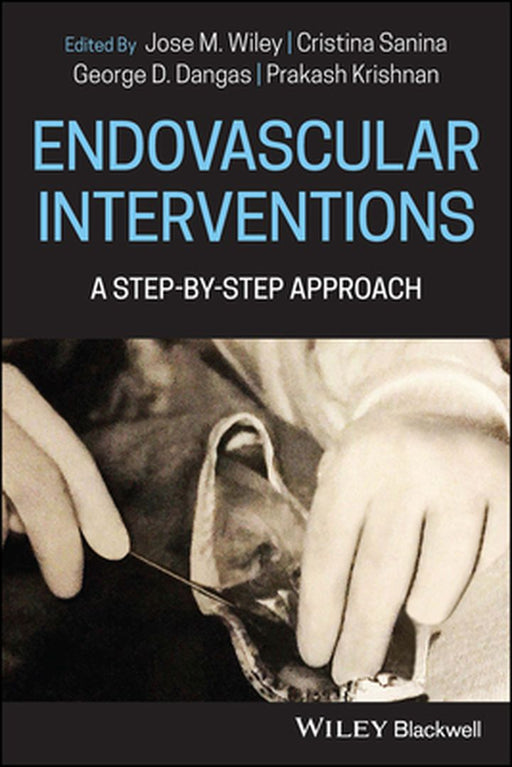 Endovascular Interventions: A Step-By-Step Approach by Wiley, Jose