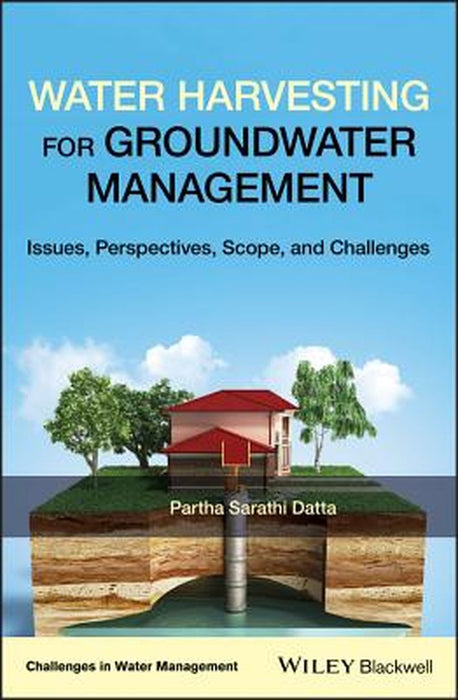 Water Harvesting For Groundwater Management - Issues Perspectives Scope And Challenges: SCOPE AND CHALLENGES by Datta