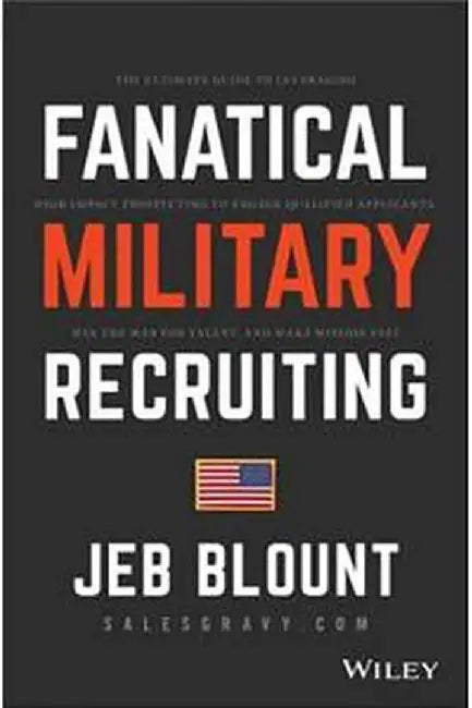 Fanatical Military Recruiting: The Five Traits Of Ultra-High Performing Military Recruiters by Blount