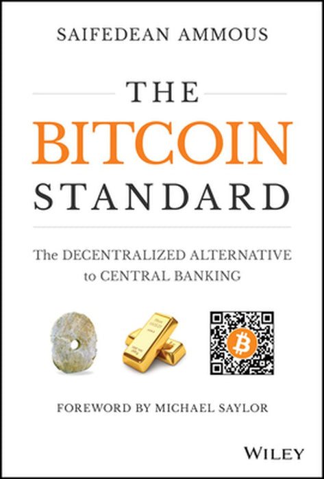 The Bitcoin Standard: The Decentralized Alternative to Central Banking by Ammous, Saifedean