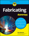 Fabricating for Dummies by Kip Hanson