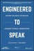 Engineered to Speak: A Process-Driven Approach to Crafting Clear and Compelling Messages by Alexa Chilcutt
