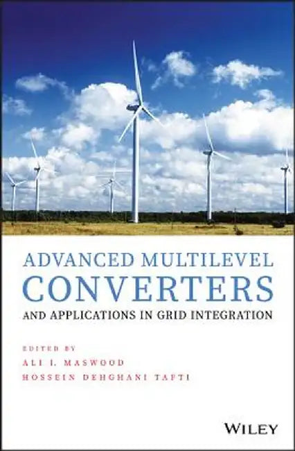 Advanced Multilevel Converters and Applications in Grid Integration by Ali Iftekhar Maswood
