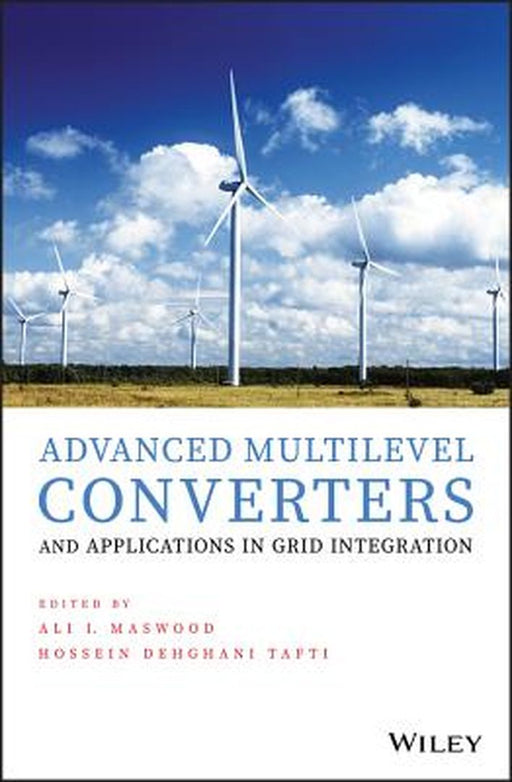 Advanced Multilevel Converters and Applications in Grid Integration by Ali Iftekhar Maswood
