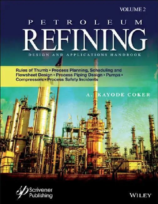 Petroleum Refining Designs and Applications by A. Kayode Coker