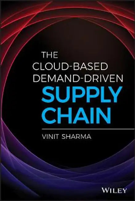 The Cloud-Based Demand-Driven Supply Chain by Sharma