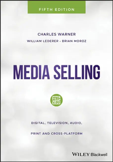 Media Selling: Digital, Television, Audio, Print and Cross-Platform by Charles Warner