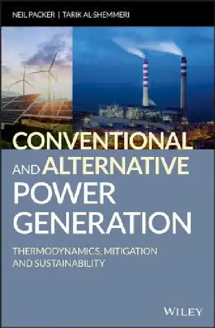 Conventional and Alternative Power Generation: Thermodynamics, Mitigation and Sustainability by Neil Packer